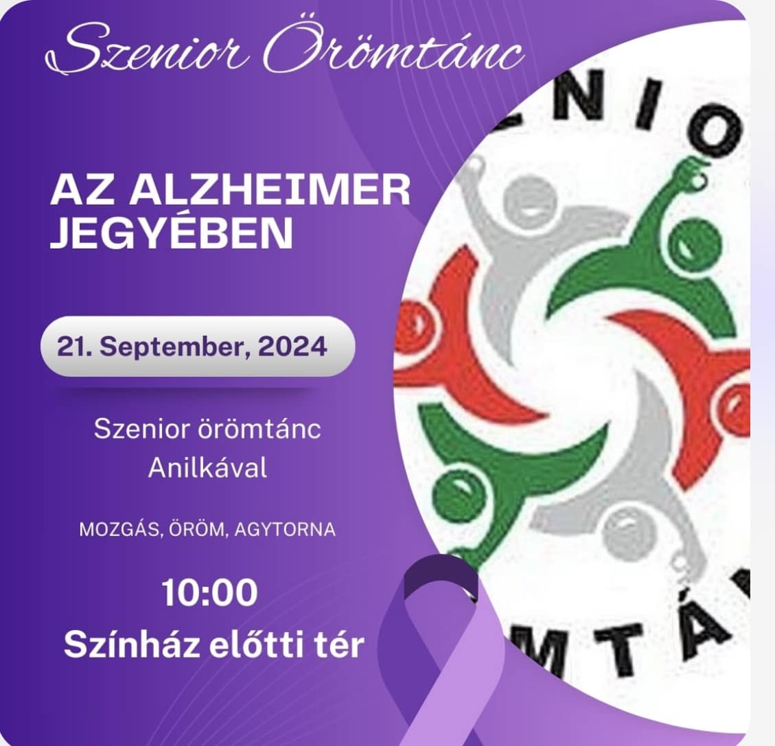 Szenior Örömtánc az Alzheimer jegyében 2024. szeptember 21. Mozgás, Öröm, Agytorna 10:00 Színház előtti tér.